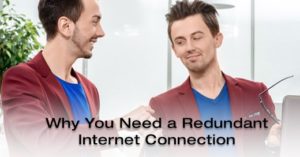 Why You Need a Redundant Internet Connection