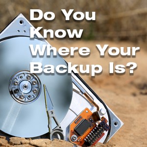 Do You Know Where Your Backup Is?
