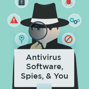 Antivirus Software, Spies and You